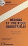  Journées d'économie industriel et  Institut de recherche en écono - Régions et politique industrielle : 8es journées d'économie industrielle, 1983, Gif-sur-Yvette, Montpellier.