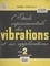 L'étude expérimentale des vibrations et ses applications (2). Applications. Compte rendu de la session d'information de la Cégos des 24-27 janvier 1955