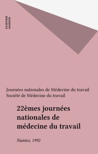  Journées nationales de Médecin et  SOCIETE DE MEDECINE DU TRAVAIL - 22èmes journées nationales de médecine du travail - Nantes, 1992.