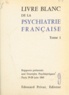  Journées psychiatriques - Livre blanc de la psychiatrie française (1) - Rapports présentés aux 1res journées psychiatriques, Paris, 19-20 juin 1965.