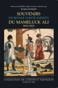 Souvenirs en bonne partie inédits du mameluck Ali (1813-1815)