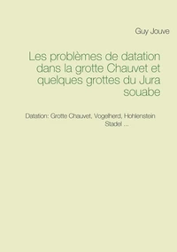 Les problèmes de datation dans la grotte Chauvet et quelques grottes du Jura Souabe