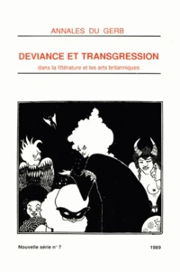 Annales Du Gerb N° 7/1989 : Deviance Et Transgression Dans La Litterature Et Les Arts Britanniques. Tome 1