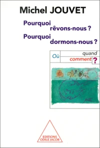 Pourquoi Revons-Nous ? Pourquoi Dormons-Nous ? Ou, Quand, Comment ?