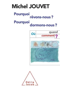 Pourquoi Revons-Nous ? Pourquoi Dormons-Nous ? Ou, Quand, Comment ?
