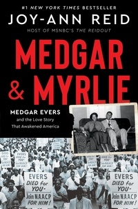 Joy-Ann Reid - Medgar and Myrlie - Medgar Evers and the Love Story That Awakened America.