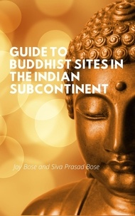  Joy Bose et  Siva Prasad Bose - Guide to Buddhist Sites in the Indian Subcontinent.