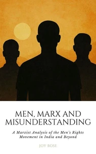 Men, Marx, and Misunderstanding: A Marxist Analysis of the Men’s Rights Movement in India and Beyond