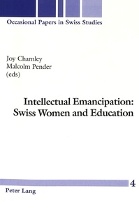 Joy Charnley et Malcolm Pender - Intellectual Emancipation: Swiss Women and Education.
