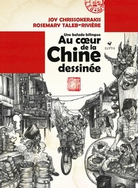Joy Chrissokerakis et Rosemary Taleb-Rivière - Au coeur de la Chine dessinée - Une balade bilingue.
