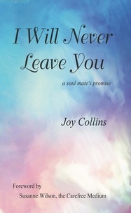  Joy Collins - I Will Never Leave You: A Soul Mate's Promise.