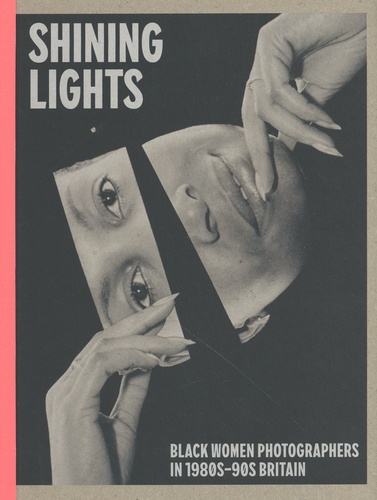 Joy Gregory et Taous Dahmani - Shining Lights - Black Women Photographers in the 1980s-90s Britain.