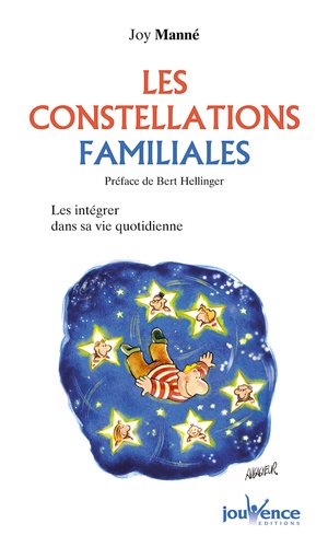 Joy Manné - Les constellations familiales - Intégrer la sagesse des constellations familiales dans sa vie quotidienne.