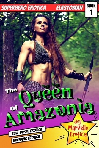  Joy Marvelle - The Queen of Amazonia : Elastoman Book 1 Superhero Erotica (BBW BDSM Erotica Breeding Erotica) - Superhero Erotica, #1.