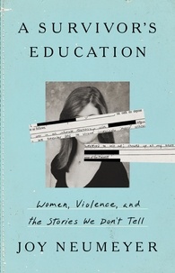 Joy Neumeyer - A Survivor's Education - Women, Violence, and the Stories We Don't Tell.