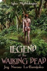  Joy Nwosu Lo-Bamijoko - Legend of the Walking Dead:Igbo Mythologies.