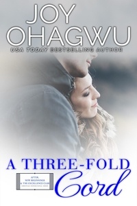  Joy Ohagwu - A Three-fold Cord - After, New Beginnings &amp; The Excellence Club Christian Inspirational Fiction, #18.