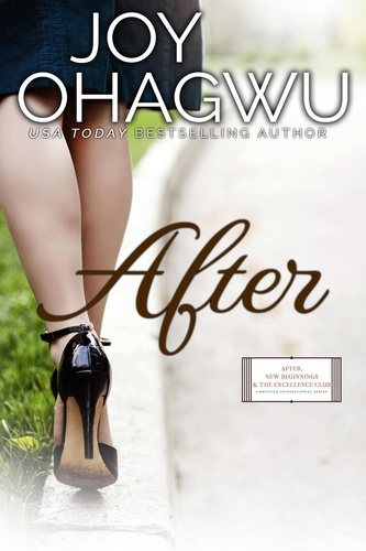  Joy Ohagwu - After - After, New Beginnings &amp; The Excellence Club Christian Inspirational Fiction, #1.