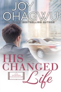  Joy Ohagwu - His Changed Life - After, New Beginnings &amp; The Excellence Club Christian Inspirational Fiction, #8.
