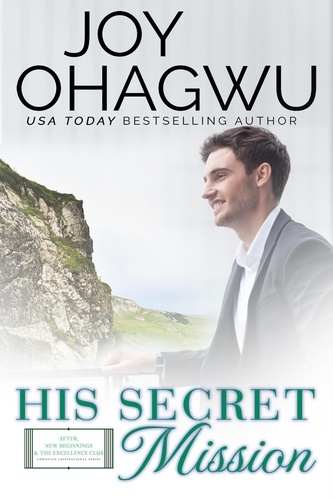  Joy Ohagwu - His Secret Mission - After, New Beginnings &amp; The Excellence Club Christian Inspirational Fiction, #9.