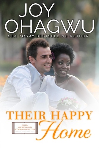  Joy Ohagwu - Their Happy Home - After, New Beginnings &amp; The Excellence Club Christian Inspirational Fiction, #13.