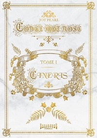 Joy Pearl - Codex : Mot Rose Tome 1 : Cineris.