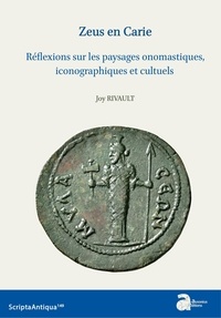Joy Rivault - Zeus en Carie - Réflexions sur les paysages onomastiques, iconographiques et cultuels.