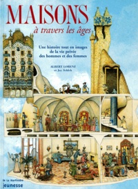 Joy Schleh et Albert Lorenz - Maisons A Travers Les Ages. Une Histoire Tout En Images De La Vie Privee Des Hommes Et Des Femmes.