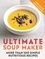Ultimate Soup Maker. More than 100 simple, nutritious recipes