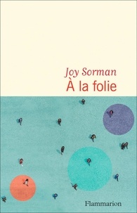 Ebooks en ligne téléchargement gratuit pdf A la folie 9782080235343 par Joy Sorman in French