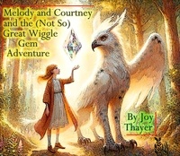  Joy Thayer - Melody and Courtney and the (not so) Great Wiggle Gem Adventure.