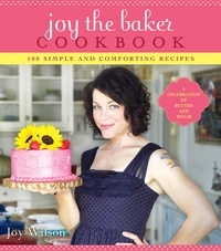 Joy Wilson - Joy the Baker Cookbook - 100 Simple and Comforting Recipes.