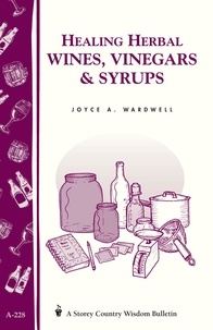 Joyce A. Wardwell - Healing Herbal Wines, Vinegars &amp; Syrups - Storey Country Wisdom Bulletin A-228.