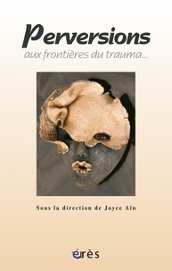 Joyce Aïn - Perversions, aux frontières du trauma....