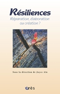 Joyce Aïn - Résiliences - Réparation, élaboration ou création ?.