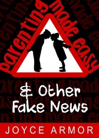  Joyce Armor - Parenting Made Easy &amp; Other Fake News.
