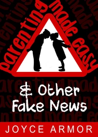 Parenting Made Easy &amp; Other Fake News