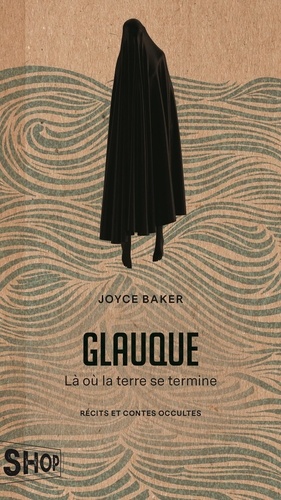 Joyce Baker - Glauque. la ou la terre se termine.