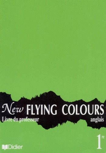Joyce Bourjault et Bernard Moro - Anglais 1ere New Flying Colours. Livre Du Professeur.