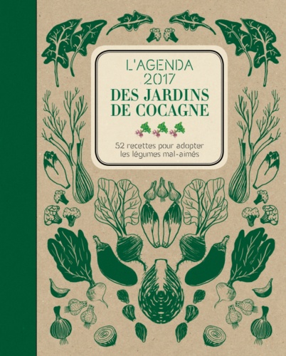 Joyce Briand - L'agenda 2017 des Jardins de Cocagne - 52 recettes pour adopter les légumes mal-aimés.