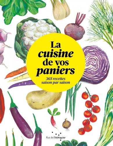 Joyce Briand et Laurence de Cabarrus - La cuisine de vos paniers - 365 recettes saison par saison.