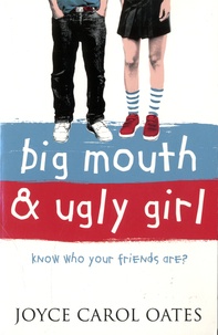 Joyce Carol Oates - Big Mouth & Ugly Girl - Know Who Your Friends are ?.
