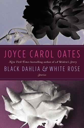 Joyce Carol Oates - Black Dahlia & White Rose.