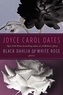 Joyce Carol Oates - Black Dahlia & White Rose.