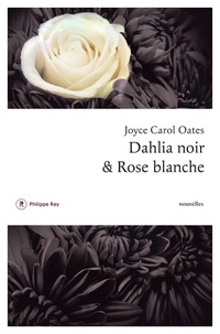 Joyce Carol Oates - Dahlia noir et Rose blanche.