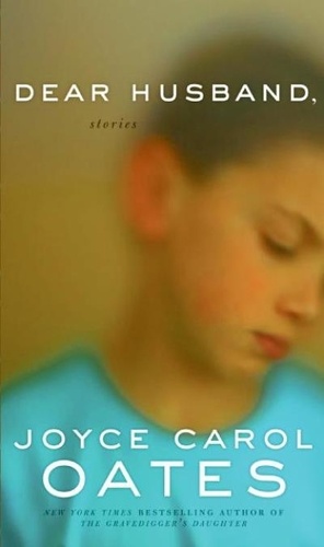 Joyce Carol Oates - Dear Husband - Stories.