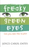 Joyce Carol Oates - Freaky Green Eyes.