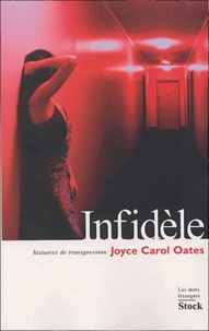 Joyce Carol Oates - Infidèle Histoires de transgression.