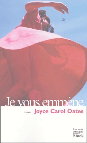 Joyce Carol Oates - Je vous emmène.