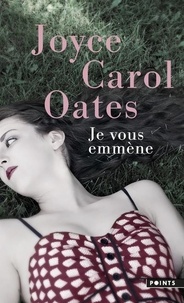 Joyce Carol Oates - Je vous emmène.